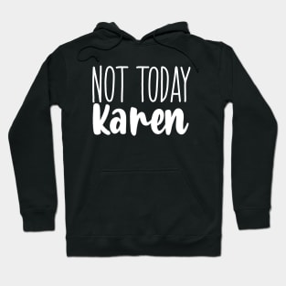 Not today Karen Hoodie